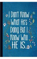 I Don't Know What He's Doing But I Know Who He Is: Christian Journal with Lined Pages for Journaling, Studying, Writing, Daily Reflection and Prayer Workbook