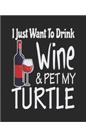 I Just Want Drink Wine & Pet My Turtle