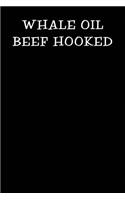 Whale Oil Beef Hooked: Notebook Journal