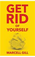 Get Rid OF Yourself
