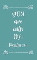 You Are with Me Psalm 23: 1
