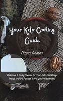 Your Keto Cooking Guide: Delicious & Tasty Recipes for Your Keto Diet Daily Meals to Burn Fat and Boost your Metabolism