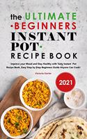 The Ultimate Beginners Instant Pot Recipe Book 2021