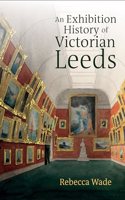 An Exhibition History of Victorian Leeds