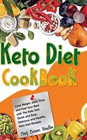 Keto Diet Cookbook: Lose Weight, Save Time, and Feel Your Best with The Keto Diet. Quick and Easy. Delicious and Healthy Keto Diet Recipes