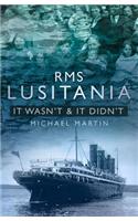 RMS Lusitania: It Wasn't & It Didn't