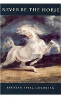 Never Be the Horse