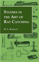 Studies in the Art of Rat Catching - With Additional Notes on Ferrets and Ferreting, Rabbiting and Long Netting