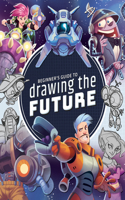 Beginner's Guide to Drawing the Future: Learn how to draw amazing sci-fi characters and concepts(Beginner's Guide)