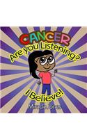 Cancer, Are You Listening?