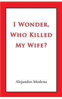 I Wonder, Who Killed My Wife?