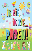 Ik Zie, Ik Zie...Pasen!: Kun Jij De Paashaas, Het Geschilderde Ei En De Wortel Vinden? Een Superleuk Kijk- en Zoekboek Voor Kinderen Van 2-5 Jaar!