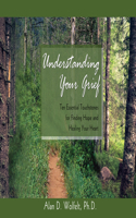 Understanding Your Grief: Ten Essential Touchstones for Finding Hope and Healing Your Heart