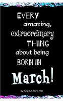 Every Amazing, Extraordinary Thing About Being Born in MARCH!