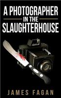 Photographer in the Slaughterhouse
