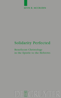 Solidarity Perfected: Beneficent Christology in the Epistle to the Hebrews