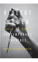 Violent Women in Contemporary Theatres