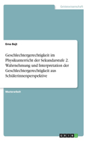 Geschlechtergerechtigkeit im Physikunterricht der Sekundarstufe 2. Wahrnehmung und Interpretation der Geschlechtergerechtigkeit aus Schülerinnenperspektive