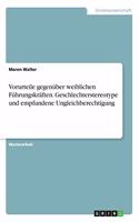 Vorurteile gegenüber weiblichen Führungskräften. Geschlechterstereotype und empfundene Ungleichberechtigung