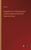 Biographieen der in dem Kriege gegen Frankreich gefallenen Offiziere der Bayerischen Armee