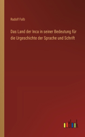 Das Land der Inca in seiner Bedeutung für die Urgeschichte der Sprache und Schrift