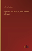 Boy Scouts with Joffre; Or, In the Trenches in Belgium