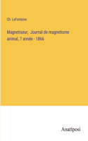 Magnetiseur; Journal de magnetisme animal, 7 année - 1866