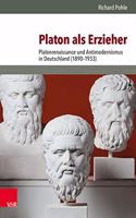 Platon ALS Erzieher: Platonrenaissance Und Antimodernismus in Deutschland (1890-1933)