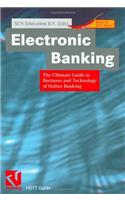 Electronic Banking: The Ultimate Guide to Business and Technology of Online Banking