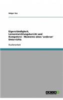 Eigenständigkeit, Lernentwicklungsbericht und Kompetenz - Momente eines 'anderen' Unterrichts