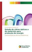 Estudo de vidros ópticos e de materiais para produção de energia