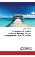 Business Education Students' Perceptions of Entrepreneurship Education