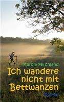 Ich wandere nicht mit Bettwanzen: Ein Reiseroman