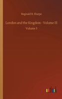 London and the Kingdom - Volume III