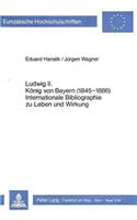 Ludwig II. Koenig Von Bayern (1845-1886)- Internationale Bibliographie Zu Leben Und Wirkung
