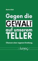 Gegen Die Gewalt Auf Unserem Teller: Chancen Einer Veganen Erziehung