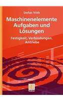 Maschinenelemente Aufgaben Und Lösungen: Festigkeit, Verbindungen, Antriebe