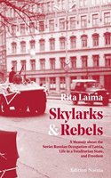 Skylarks and Rebels: A Memoir about the Soviet Russian Occupation of Latvia, Life in a Totalitarian State, and Freedom(Edition Noema)