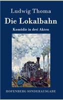 Die Lokalbahn: Komödie in drei Akten(German)