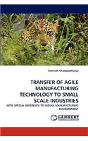 Transfer of Agile Manufacturing Technology to Small Scale Industries