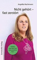 Nicht gehort - fast zerstort