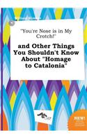 You're Nose Is in My Crotch! and Other Things You Shouldn't Know about Homage to Catalonia