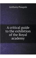 A critical guide to the exhibition of the Royal academy