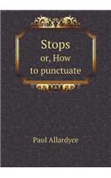 Stops Or, How to Punctuate