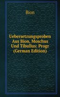 Uebersetzungsproben Aus Bion, Moschus Und Tibullus: Progr (German Edition)
