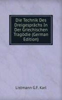 Die Technik Des Dreigesprachs In Der Griechischen Tragodie (German Edition)