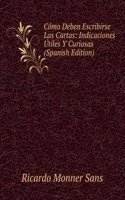 Como Deben Escribirse Las Cartas: Indicaciones Utiles Y Curiosas (Spanish Edition)