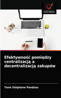 Efektywnośc pomiędzy centralizacją a decentralizacją zakupów
