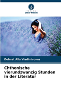 Chthonische vierundzwanzig Stunden in der Literatur