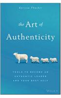 The Art Of Authenticity :Tools To Become An Authentic Leader And Your Best Self